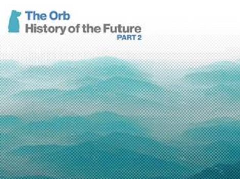 history of the future The Orb, history of the future part 2